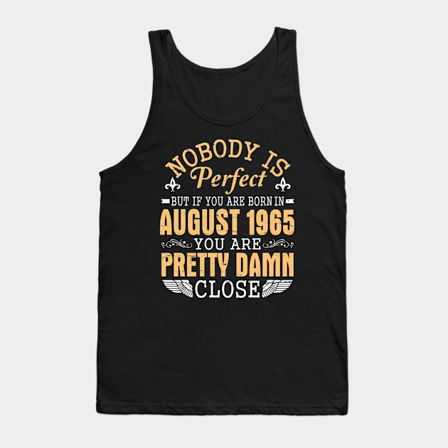 Nobody Is Perfect But If You Are Born In August 1965 Happy Birthday 55 Years To Me You Papa Nana Dad Tank Top by favoritetien16